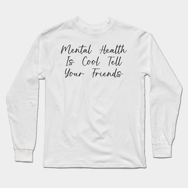 Mental Health Is Cool Tell Your Friends Long Sleeve T-Shirt by TIHONA